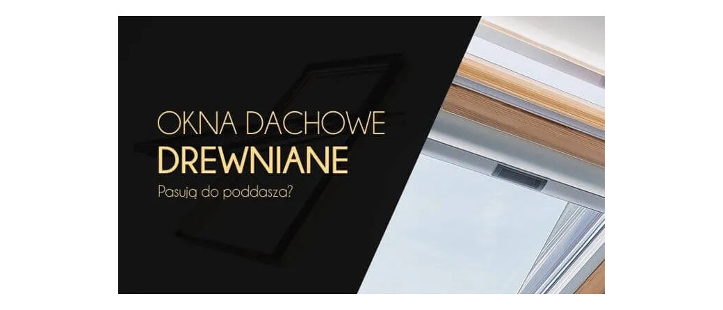 Okna dachowe drewniane – czy pasują do poddasza?